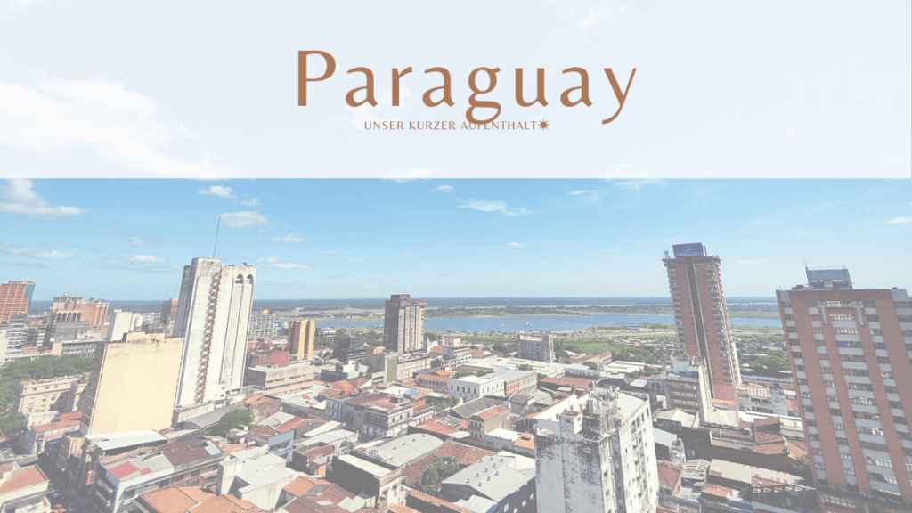 Paraguay Reisebericht — Asunción, Jesuitenruinen & Tipps