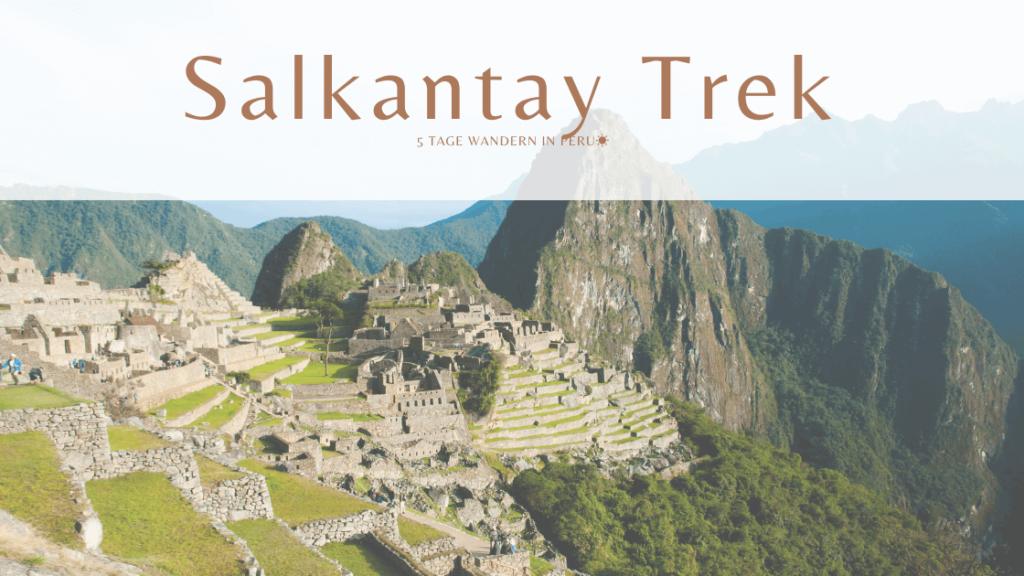 Salkantay Trek nach Machu Picchu — 5 Tage Wanderung Peru